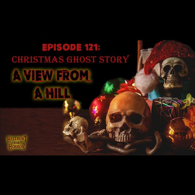 Episode 121: A Christmas Ghost Story- A View From a Hill - podcast episode cover