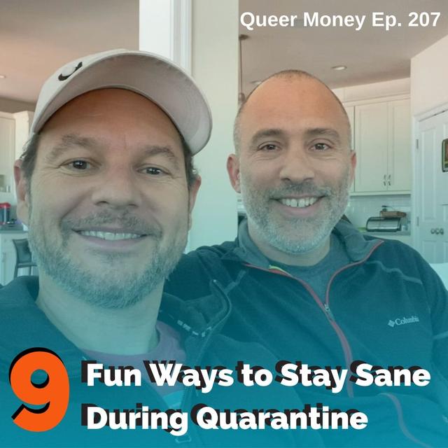 9 Fun Ways to Stay Sane During Quarantine - Queer Money Ep. 207 - podcast episode cover