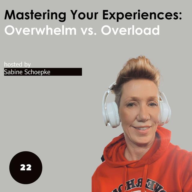 Mastering Your Experiences: Overwhelm vs. Overload - podcast episode cover