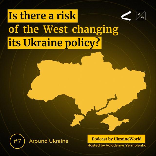 Is there a risk of the West changing its Ukraine policy? - Around Ukraine # 7 - podcast episode cover