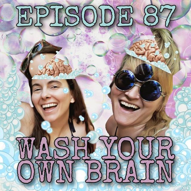 87- Wash Your Own Brain - podcast episode cover