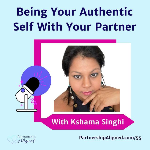 Ep 55 - Being Your Authentic Self With Your Partner (with Kshama Singhi) - podcast episode cover