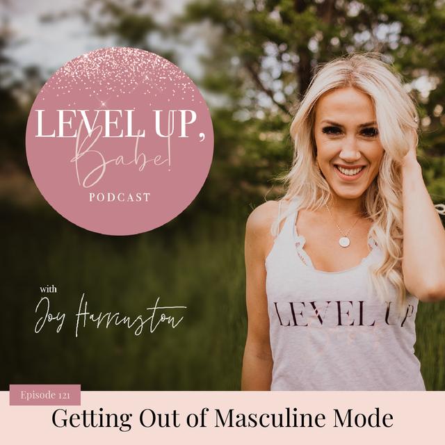 121. Getting Out of Masculine Mode - podcast episode cover