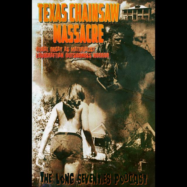 The Texas Chain Saw Massacre: Rural Decay as Materialist Lovecraftian Outsideness Horror - podcast episode cover