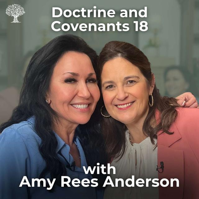 Doctrine and Covenants 18 with Dr. Barbara Morgan Gardner and Amy Rees Anderson | Feb. 24 - Mar. 2 - podcast episode cover