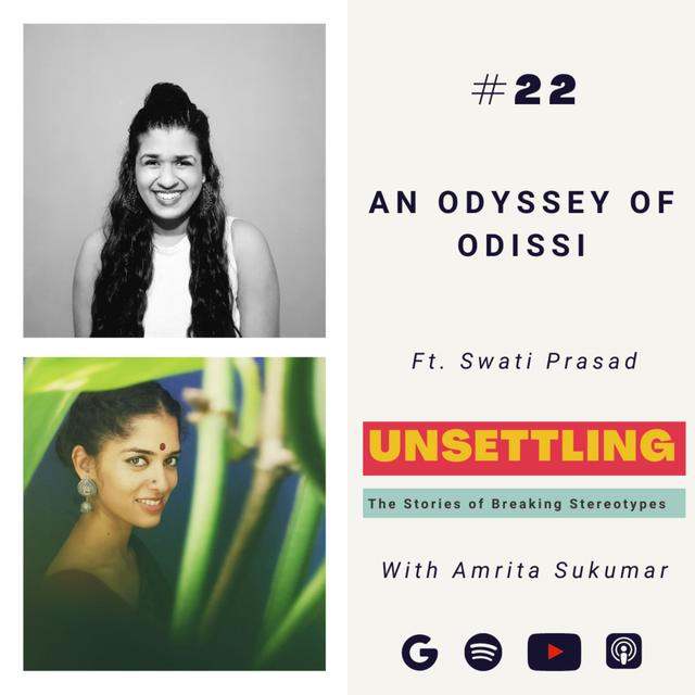 Ep-22: An Odyssey of Odissi ft. Swati Prasad on UNSETTLING by Amrita Sukumar - podcast episode cover