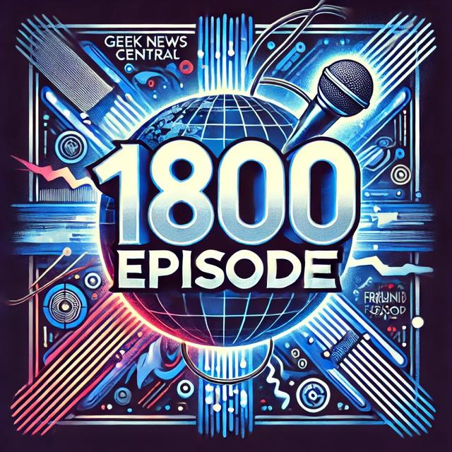Celebrating 1800 Episodes of Geek News Central #1800 - podcast episode cover