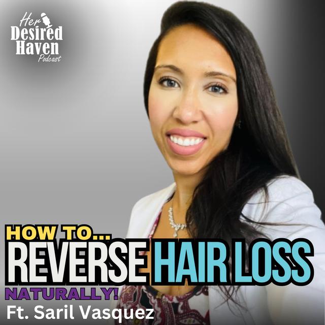 How to Naturally REVERSE HAIR LOSS and reclaim Your CONFIDENCE - Ep. 71 | Her Desired Haven Podcast - podcast episode cover
