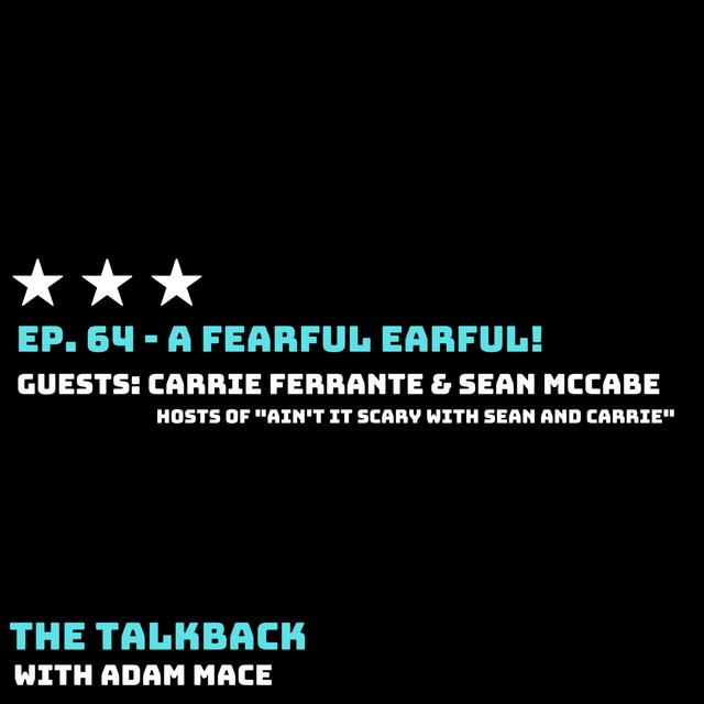 Ep. 64 - "A Fearful Earful!" with Guests: Carrie Ferrante & Sean McCabe, Hosts of "Ain't it Scary with Sean and Carrie" - podcast episode cover