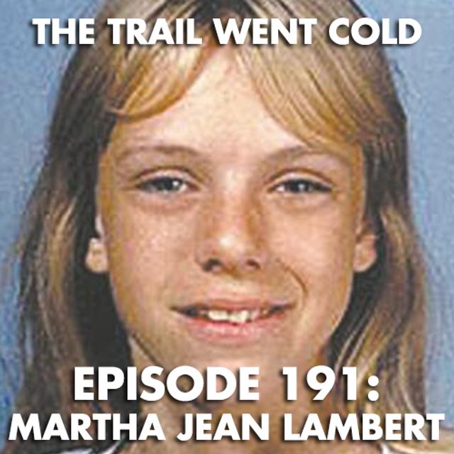 The Trail Went Cold - Episode 191 - Martha Jean Lambert - podcast episode cover