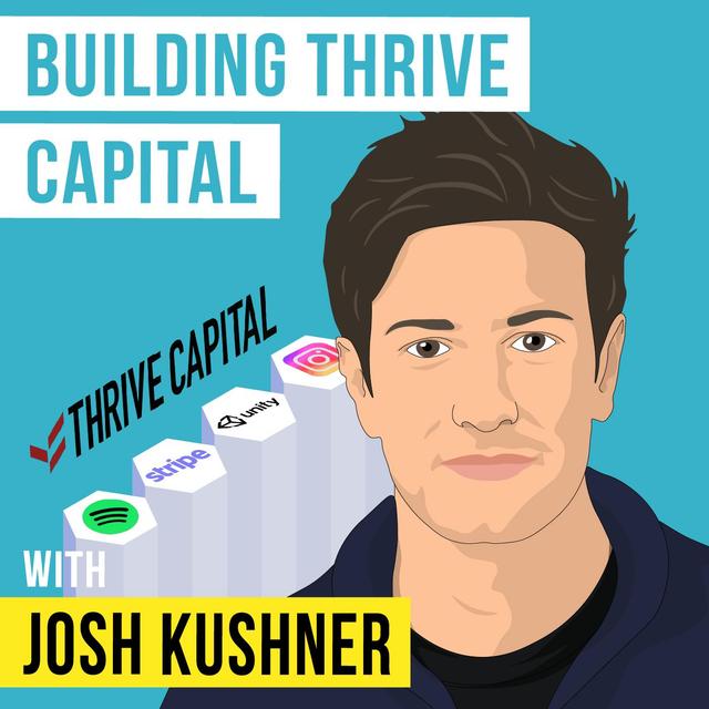 Josh Kushner - Building Thrive Capital - [Invest Like the Best, EP.337] - podcast episode cover