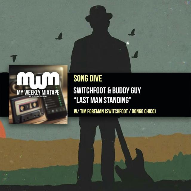Song Dive: Switchfoot & Buddy Guy “Last Man Standing” (w/ Tim Foreman of Switchfoot & Bongo Chico) - podcast episode cover