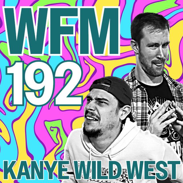 Kanye Wild West | WFM 192 - podcast episode cover