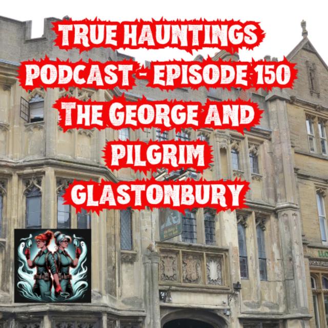 Case 150: The George and Pilgrim in Glastonbury UK - Sinister ghosts and haunted rooms - podcast episode cover