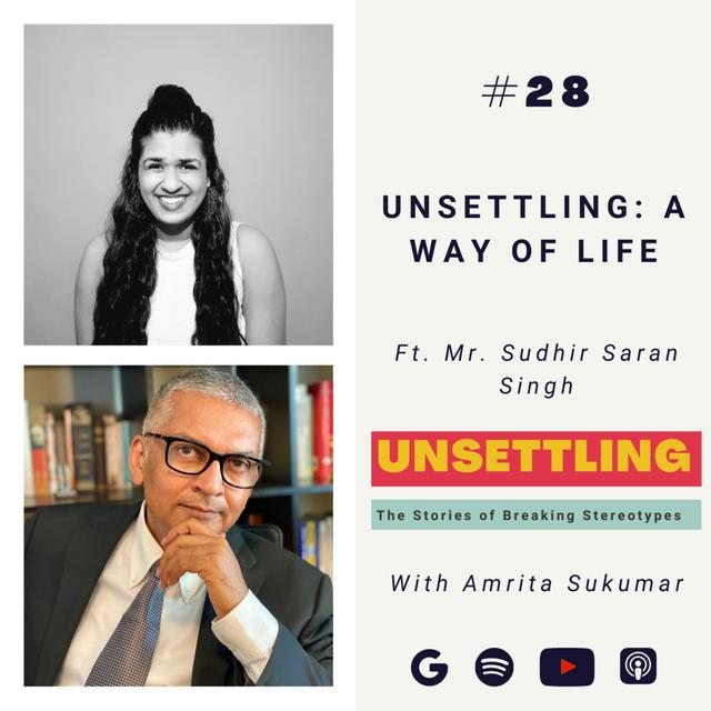 Ep-28: Unsettling- A way of life ft. Mr. Sudhir Saran Singh on UNSETTLING by Amrita Sukumar - podcast episode cover