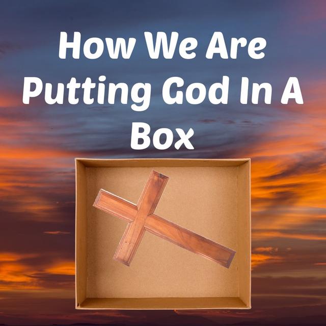How We Are Putting God Into A Box - podcast episode cover