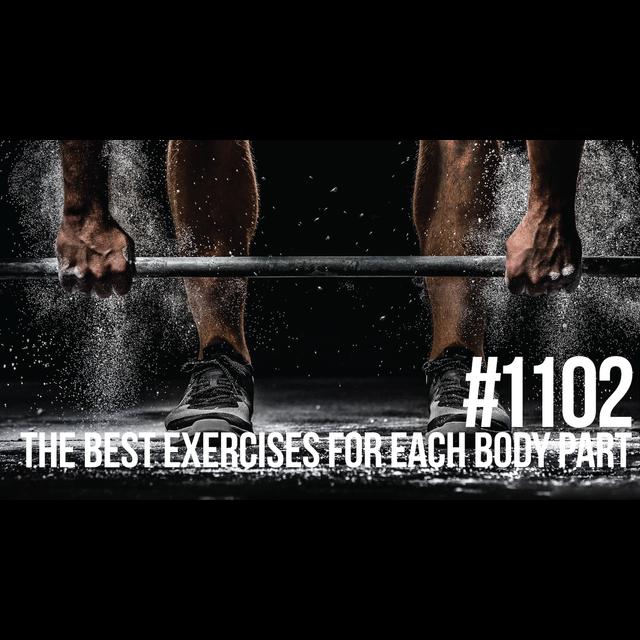 1102: The Best Exercises for Each Body Part - podcast episode cover