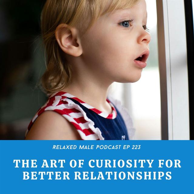 The Art of Curiosity for Better Relationships - podcast episode cover