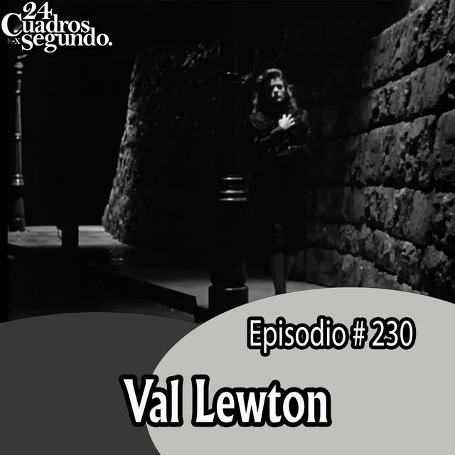 Programa # 230 - 24 Cuadros Por Segundo - Val Lewton - podcast episode cover