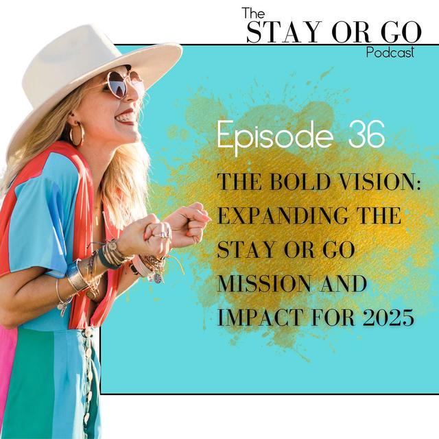 The Bold Vision: Expanding the Stay or Go Mission and Impact for 2025 - podcast episode cover
