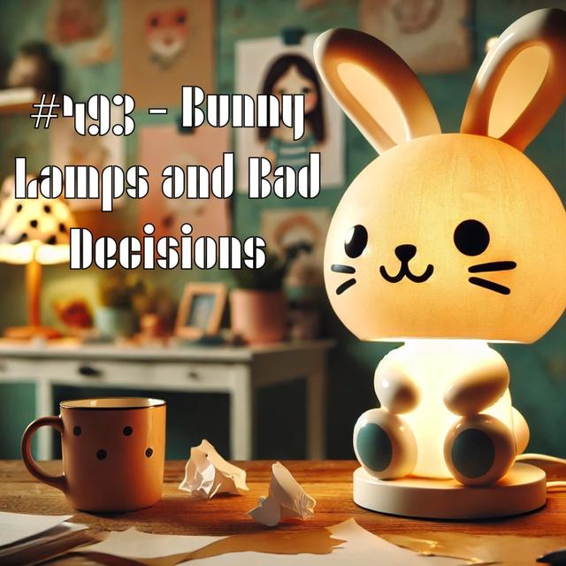#493 - Bunny Lamps and Bad Decisions - podcast episode cover
