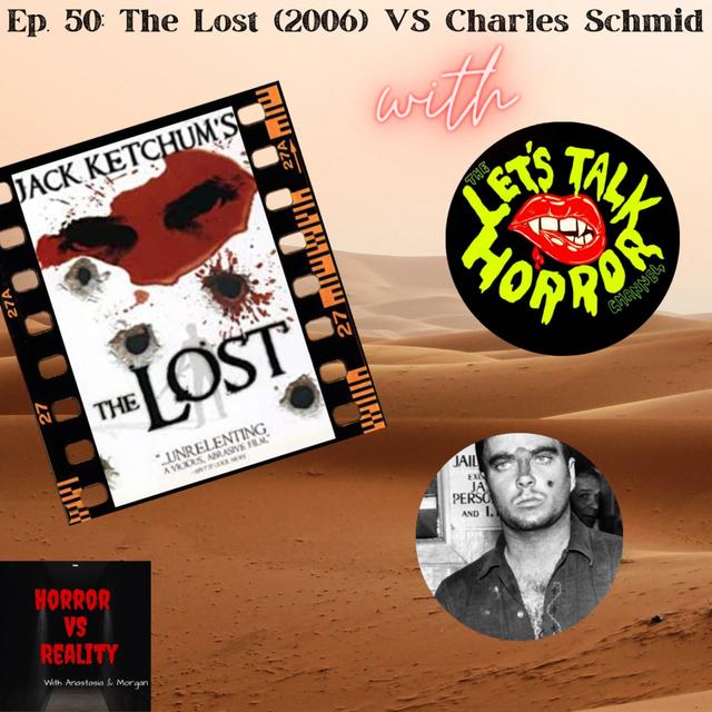 Ep. 50: The Lost (2006) VS Charles Schmid w/ The Let's Talk Horror Channel - podcast episode cover