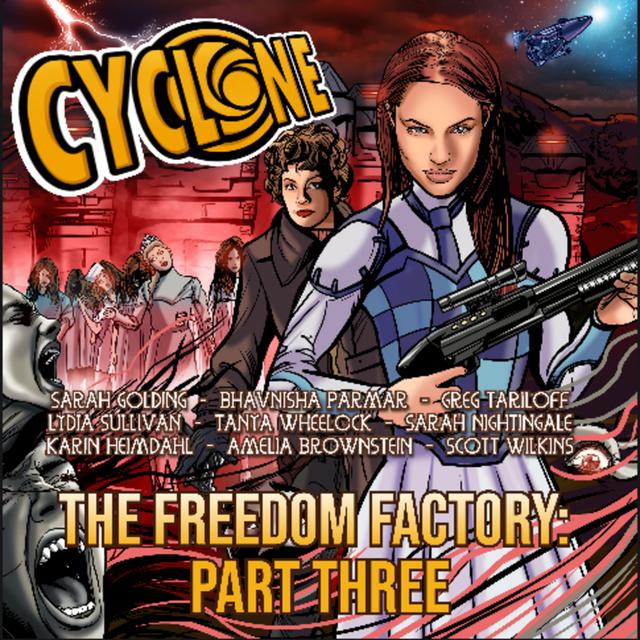 CYCLONE - THE FREEDOM FACTORY - PART THREE - podcast episode cover