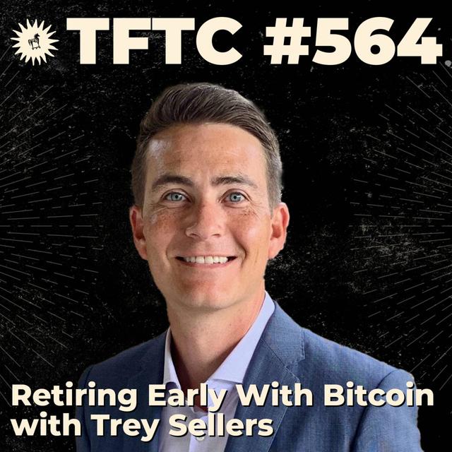 #564: Retiring Early With Bitcoin with Trey Sellers - podcast episode cover