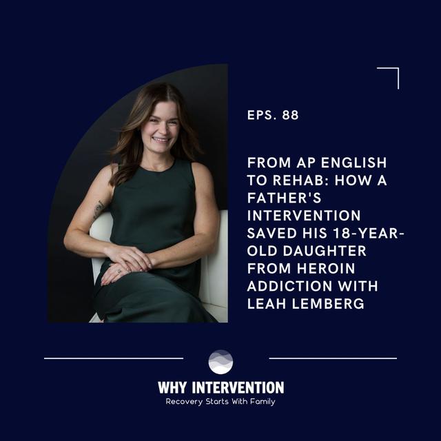 FROM AP ENGLISH TO REHAB: How a Father's Intervention Saved His 18-Year-Old Daughter from Heroin Addiction with Leah Lemberg - Episode 88 - podcast episode cover