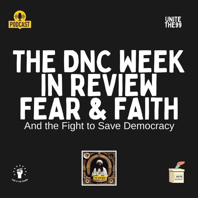 DNC Week In Review - Fear & Faith & The Fight To Save Democracy - podcast episode cover