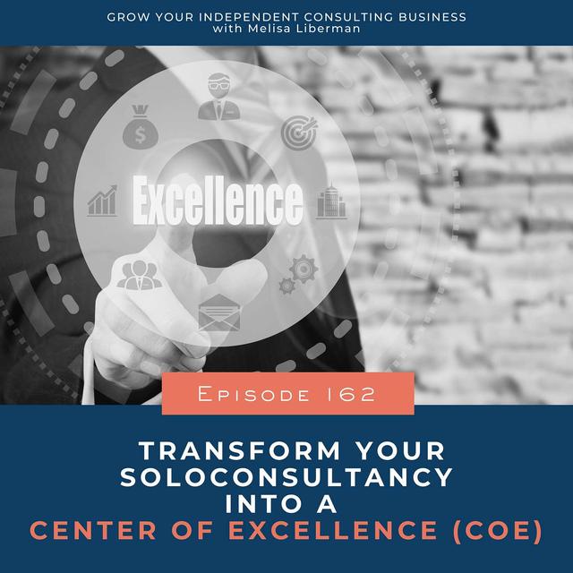 162. Transform Your Solo Consultancy into a Center of Excellence (COE) - podcast episode cover