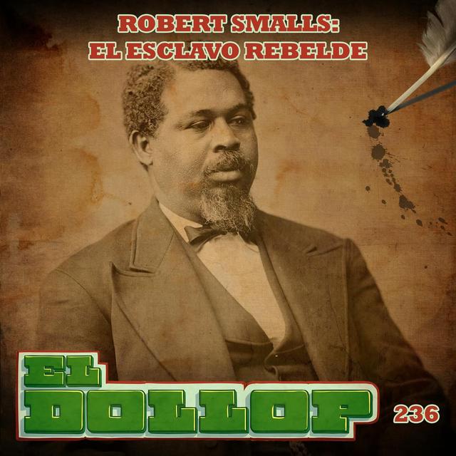 E236: Robert Smalls: El Esclavo Rebelde - podcast episode cover