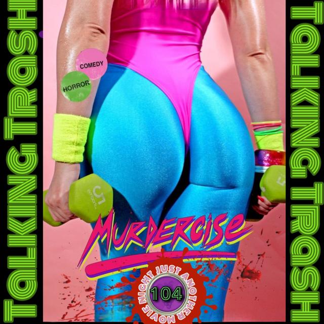 Talking Trash Episode 104: Murdercise - podcast episode cover