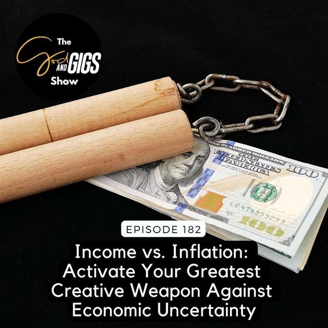 Income vs. Inflation: Activate Your Greatest Creative Weapon Against Economic Uncertainty - podcast episode cover