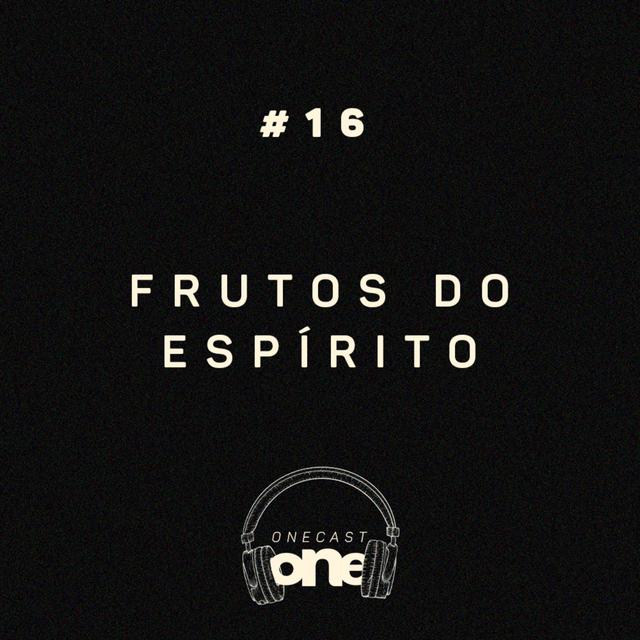 Frutos do Espírito - ONE Cast #16 - podcast episode cover
