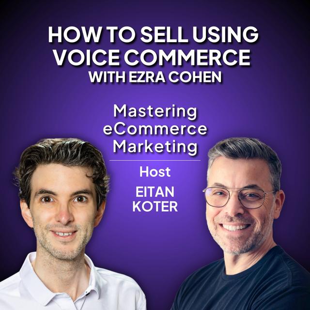 147. How to Sell Using Voice Commerce with Ezra Cohen - podcast episode cover