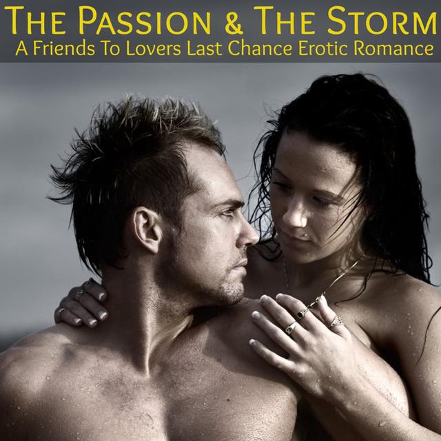 The Passion & The Storm: A Friends To Lovers Erotic Romance - podcast episode cover