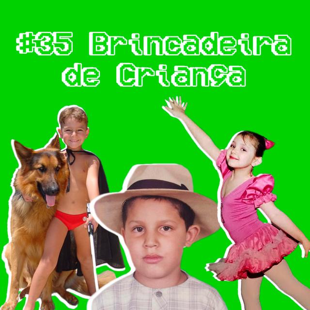 #35 - Brincadeira de Criança - podcast episode cover