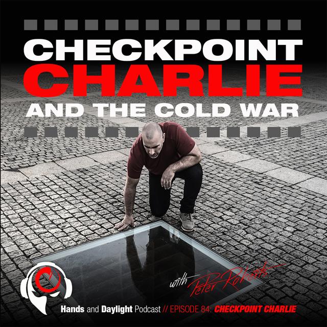 E84: CHECKPOINT CHARLIE AND THE COLD WAR - podcast episode cover