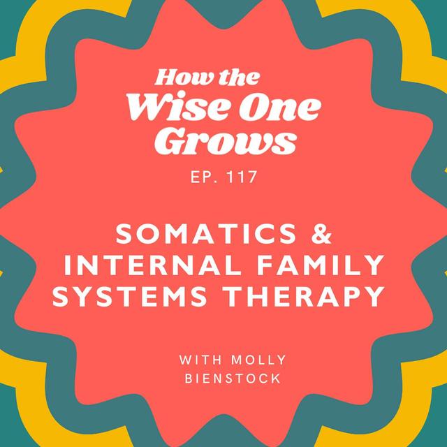 Your Body Is Talking—Here’s How to Listen: Somatic Therapy + Internal Family Systems with Molly Bienstock (117) - podcast episode cover