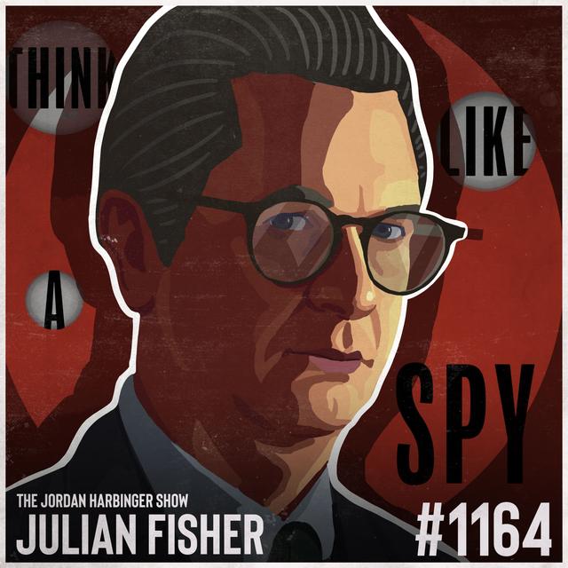 1164: Julian Fisher | How to Think Like a Spy - podcast episode cover