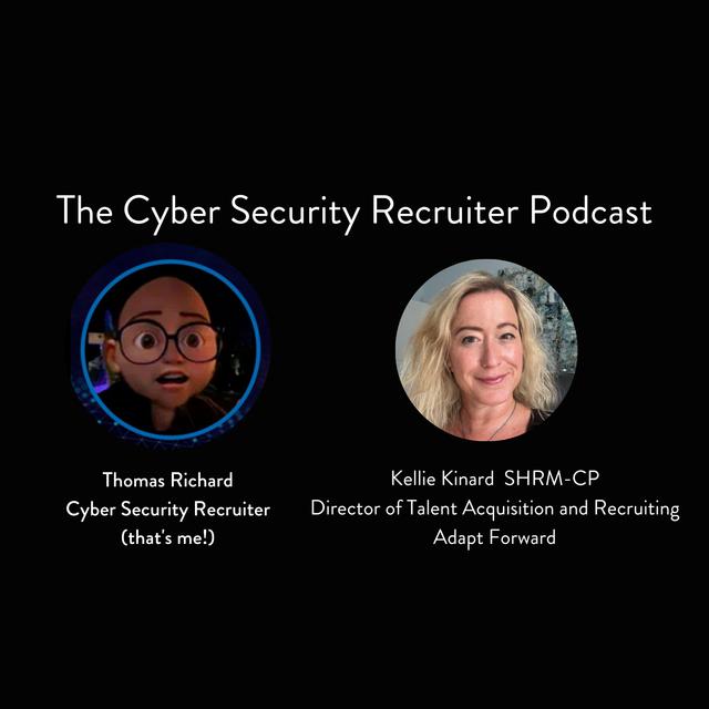 The Cyber Security Recruiter talks to Kellie Kinard, Director of Talent Acquisition and Recruiting, Adapt Forward - podcast episode cover