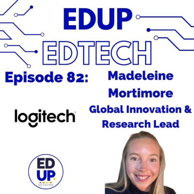 82: Leveraging Deep Expertise to Design Education - First Solution for Today's Learning Environments, Madeleine Mortimore, Global Education Innovation and Research Lead, Logitech - podcast episode cover