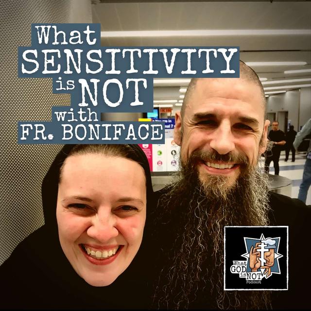 What Sensitivity is Not with Fr. Boniface Hicks - podcast episode cover