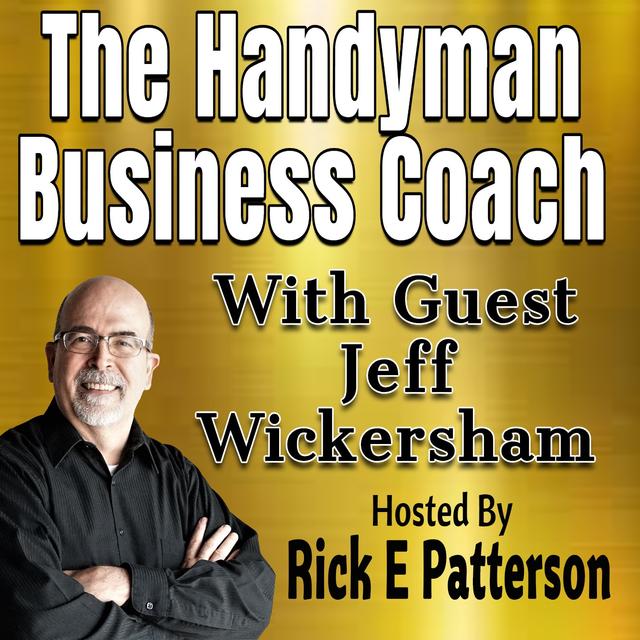 The Handyman Business Coach Podcast With Guest Jeff Wickersham - podcast episode cover