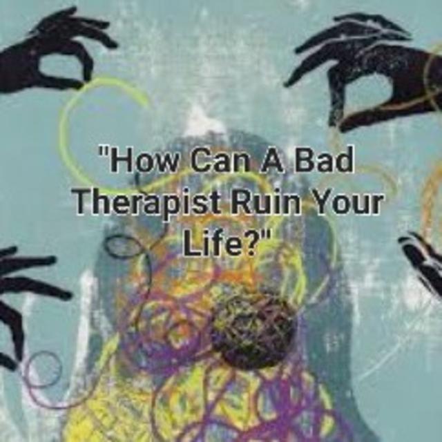 S2/Ep.28 ”How Can A Bad Therapist Ruin Your Life” - podcast episode cover