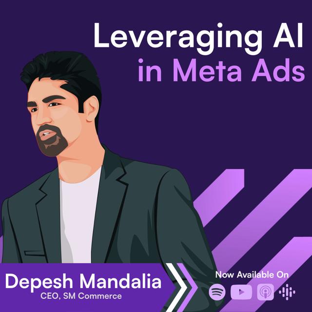 How Elite Media Buyers are Leveraging AI in their Meta Ads Campaigns → Depesh Mandalia - podcast episode cover