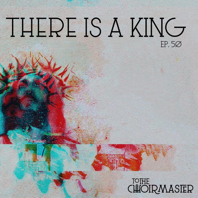 Ep. 50: "There Is A King" - Elevation Worship - Burdens Lifted and Our Part in the Story. - podcast episode cover