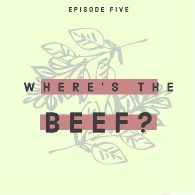 Ep. 5 — Where’s The Beef? - podcast episode cover
