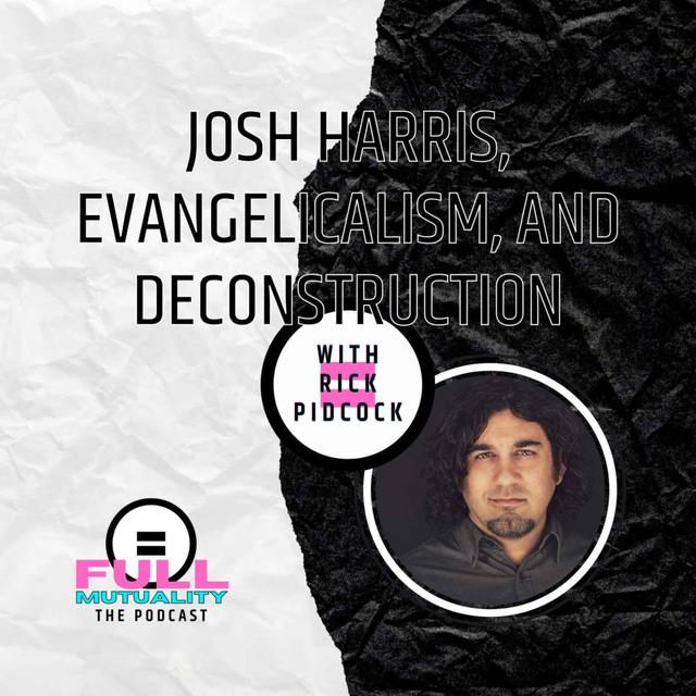 S1E02: Josh Harris, Evangelicalism, and Deconstruction — with Rick Pidcock - podcast episode cover